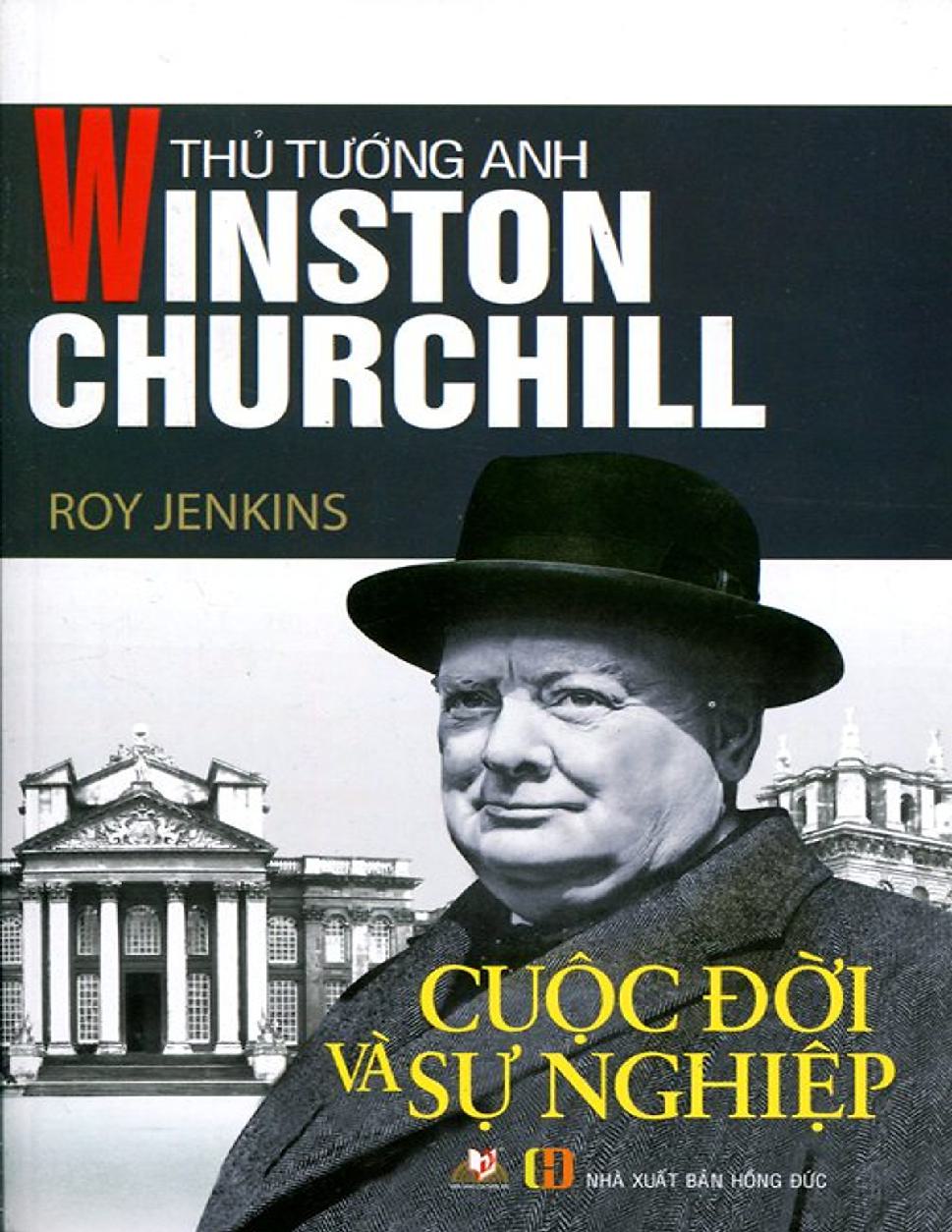 Thủ Tướng Anh Winston Churchill - Cuộc Đời Và Sự Nghiệp