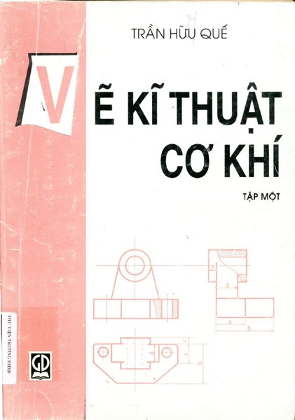 Vẽ kỹ thuật cơ khí:Sách dùng cho các trường đại học kỹ thuật/Trần Hữu Quế; Đặng Văn Cứ; Nguyễn Văn Tuấn
