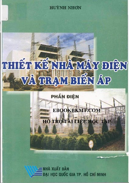 Giáo trình nhà máy điện và trạm biến áp:Dùng cho các trường đại học, cao đẳng kỹ thuật/Nguyễn Hữu Khái
