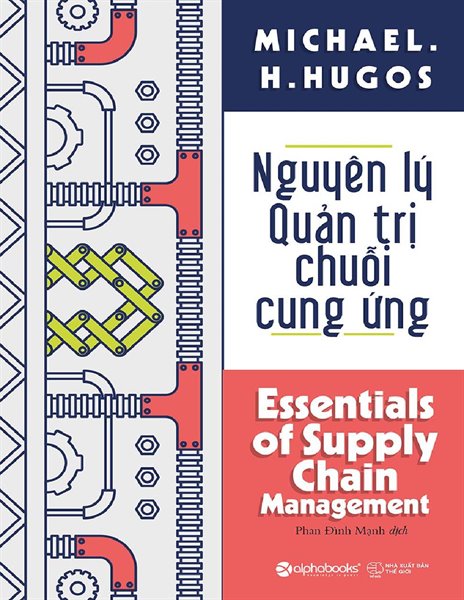 Nguyên lý quản trị chuỗi cung ứng /Michael H. Hugos; Phan Đình Mạnh dịch.