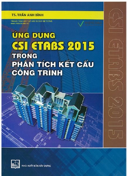 Ứng dụng CSI Etabs 2015 trong phân tích kết cấu công trình/Trần Anh Bình