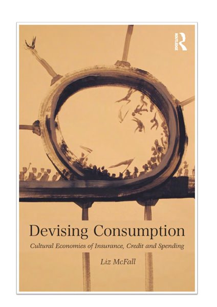 Devising Consumption - Cultural economies of insurance, credit and spending