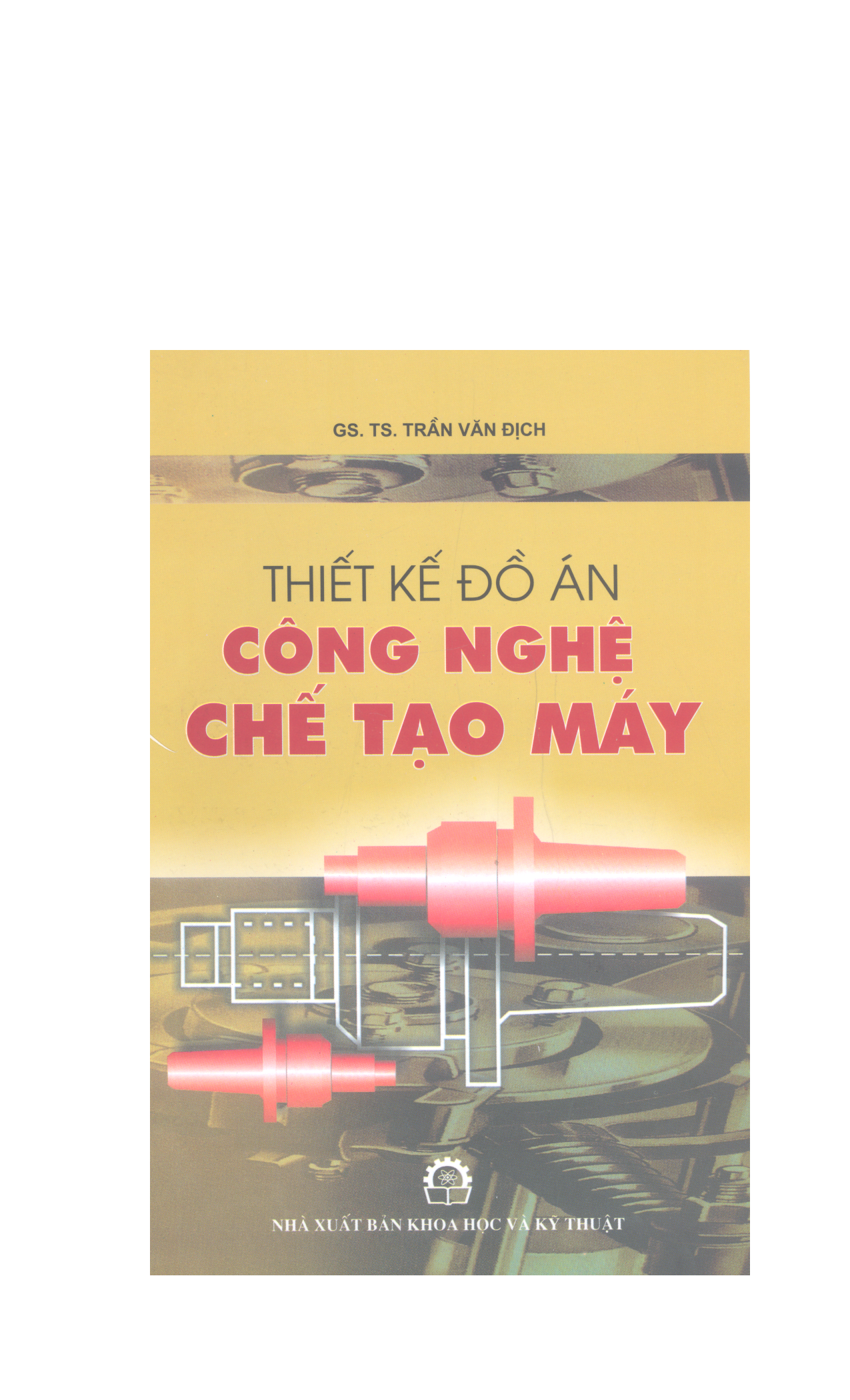 Thiết kế đồ án công nghệ chế tạo máy:$bGiáo trình cho sinh viên cơ khí