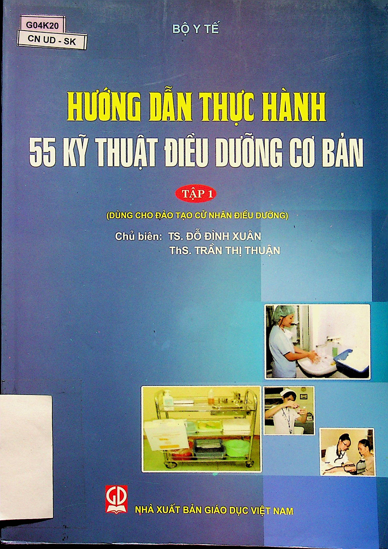 Hướng dẫn thực hành 55 kỹ thuật điều dưỡng cơ bản : $bDùng cho đào tạo cử nhân điều dưỡng.$nTập 1