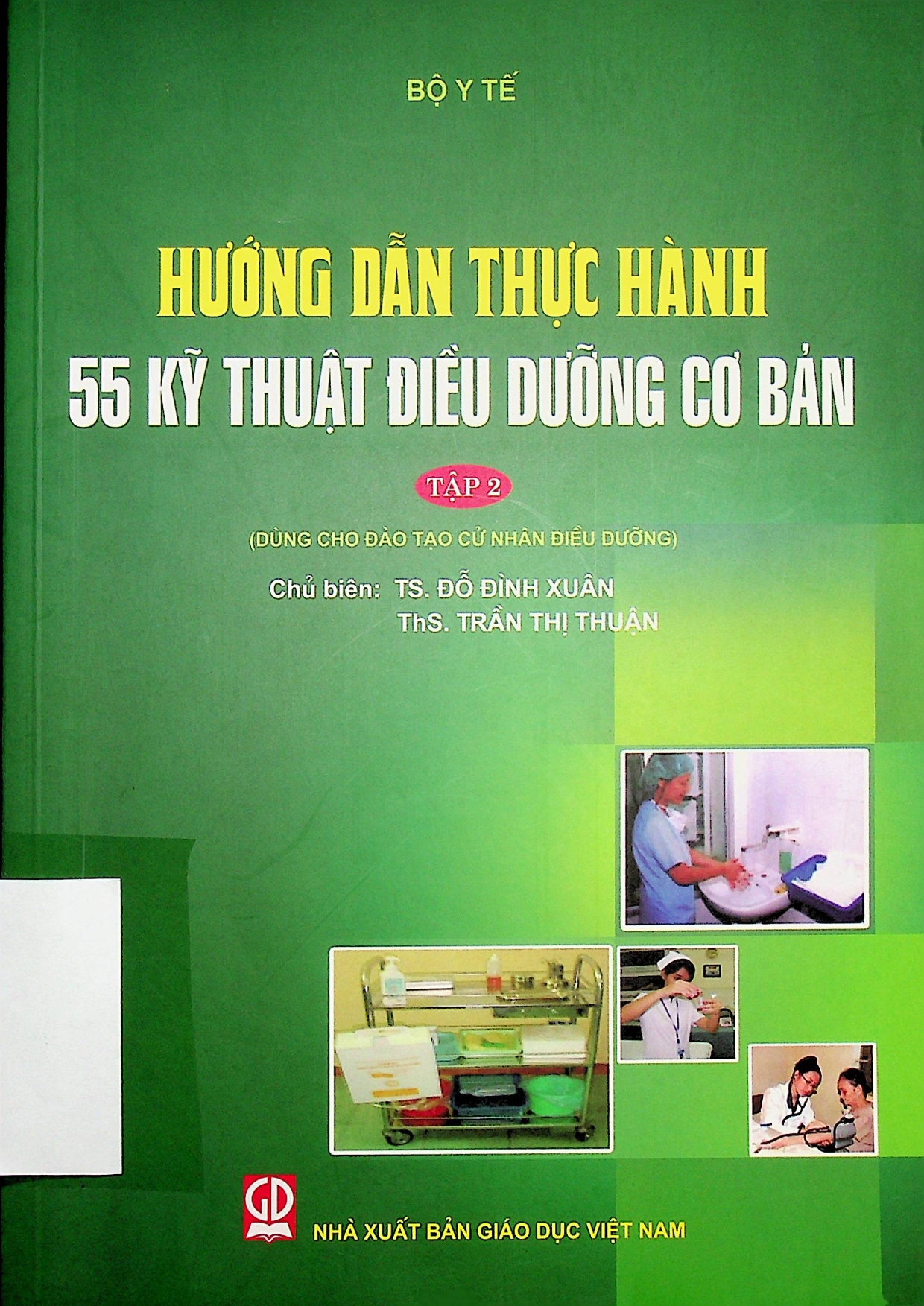 Hướng dẫn thực hành 55 kỹ thuật điều dưỡng cơ bản:$bDùng cho đào tạo cử nhân điều dưỡng.$nTập 2