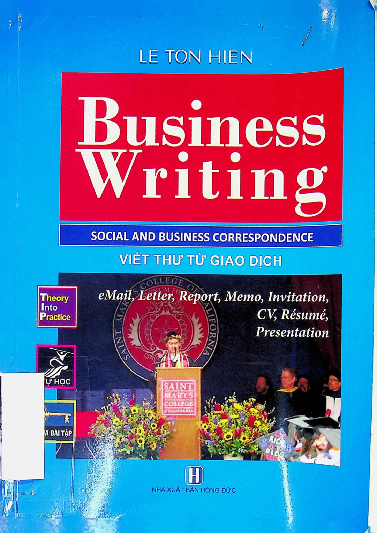 Business writing : social and business correspondence : theory into practice : eMails - Letters - Memos - Presentations - Reports - Invitations - Anouncements - Expressions on special occasions, including letters from American Presidents : for vietnamese students = Viết thư từ giao dịch