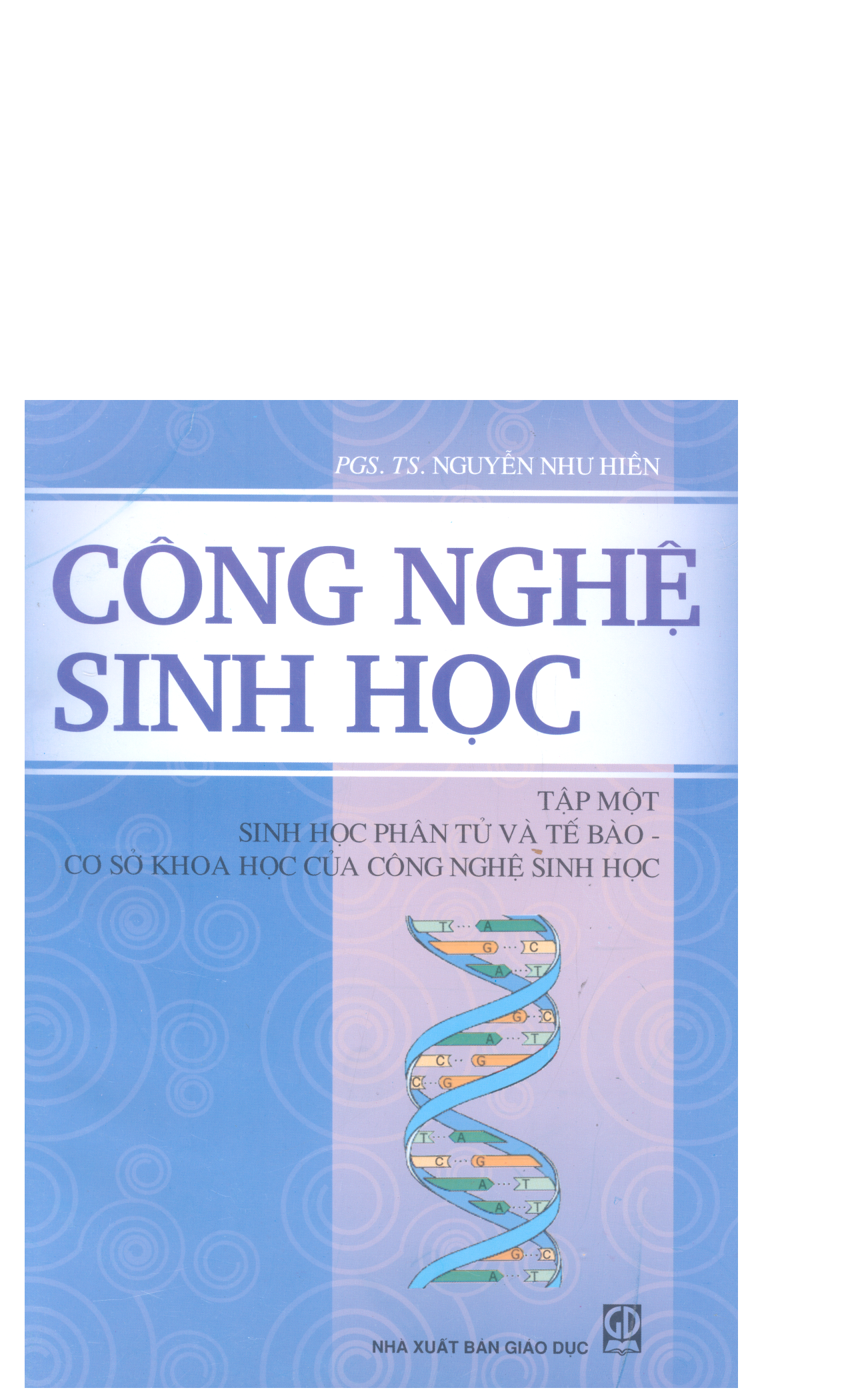 Công nghệ sinh học. 
Tập 1: Sinh học phân tử và tế bào – Cơ sở khoa học của công nghệ sinh học