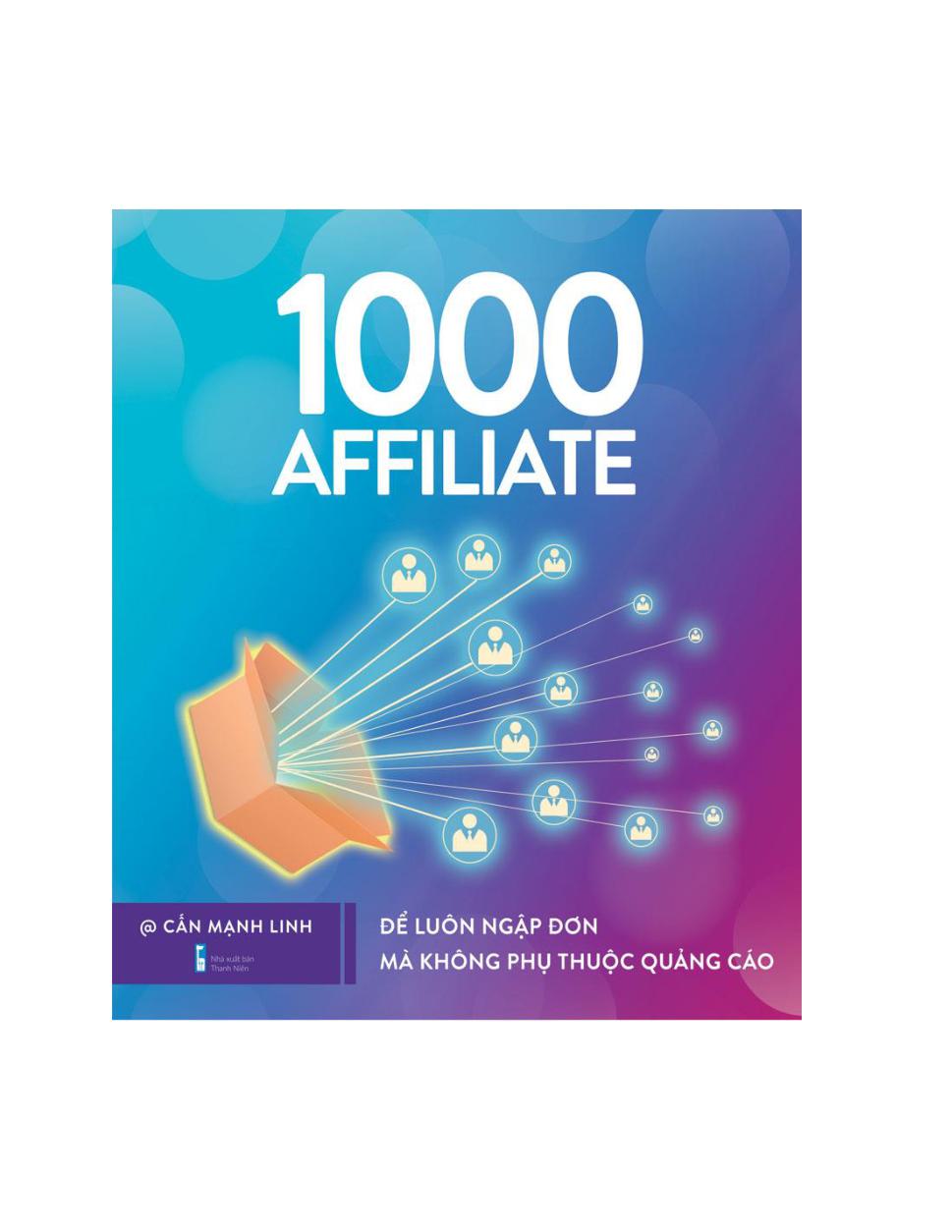 Xây Dựng Đế Chế 1000 Affiliate - Để Luôn Ngập Đơn Mà Không Phụ Thuộc Quảng Cáo